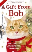 Gift from Bob: How a Street Cat Helped One Man Learn the Meaning of Christmas купить