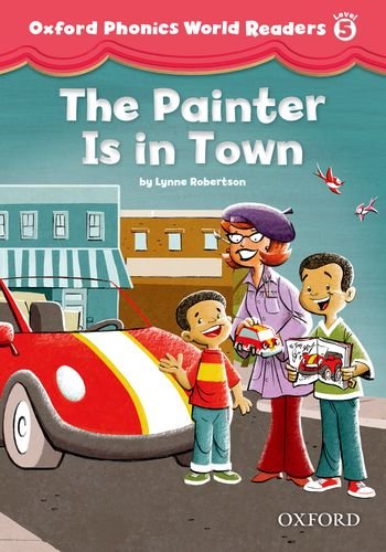 Oxford Phonics World Readers 5 The Painter is in Town купить