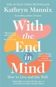 With the End in Mind: How to Live and Die Well купить