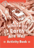 Oxford Read and Imagine Level 2 Where on Earth Are We? - Activity Book купить