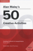 Cambridge Handbooks for Language Teachers: Alan Maley's 50 Creative Activities купить