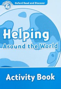 Oxford Read and Discover Level 6 (Intermediate) Helping Around the World Activity Book купить