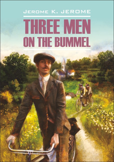 Джером К.Джером Three Men on the Bummel / Трое на четырех колесах купить