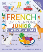 French for Everyone Junior 5 Words a Day : Learn and Practise 1,000 French Words купить