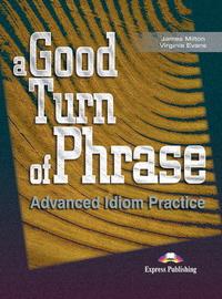 A Good Turn of Phrase (Advanced Idiom Practice) Student's Book купить