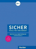 Sicher in Alltag und Beruf B1+! Lehrerhandbuch купить