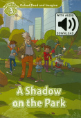 Oxford Read and Imagine Level 3 A Shadow on the Park with Audio Download (access card inside) купить