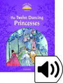 Classic Tales Second edition: Level 4: The Twelve Dancing Princesses with MP3 Audio Download купить