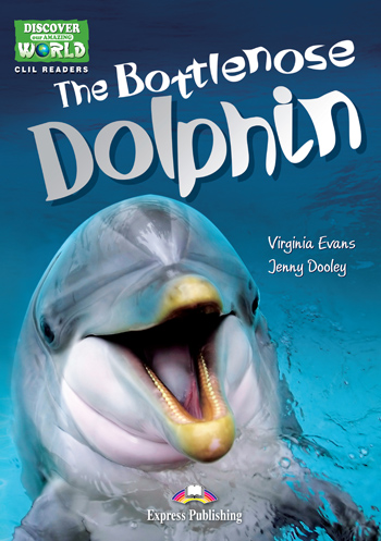Discover Our Amazing World CLIL Readers The Bottlenose Dolphin купить