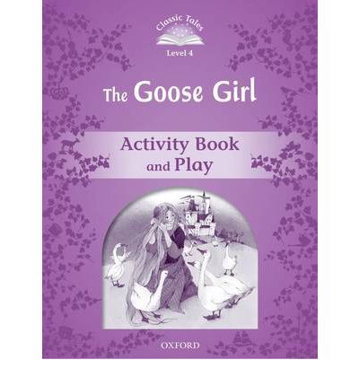 Classic Tales Second Edition: Level 4: Goose Girl Activity Book & Play купить