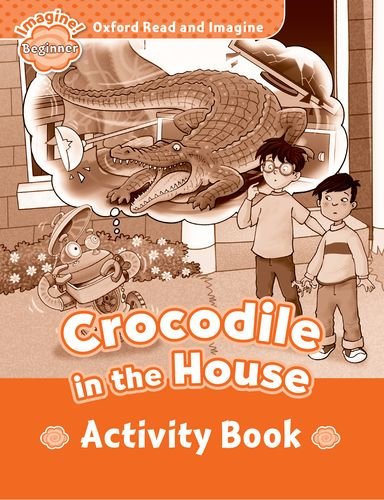 Oxford Read and Imagine Beginner Crocodile in the House - Activity Book купить