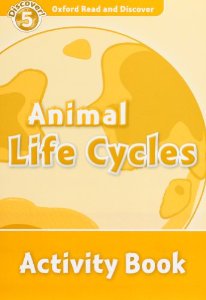 Oxford Read and Discover Level 5 (Pre-Intermediate / Intermediate) Animal Life Cycles Activity Book купить