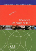 Techniques et pratiques de classe: Litterature en classe de FLE - Livre купить