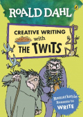Creative Writing with The Twits: Remarkable Reasons to Write купить