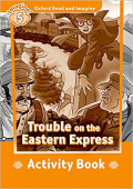 Oxford Read and Imagine Level 5 Trouble on the Eastern Express - Activity Book купить