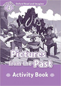 Oxford Read and Imagine Level 4 Pictures from the Past - Activity Book купить