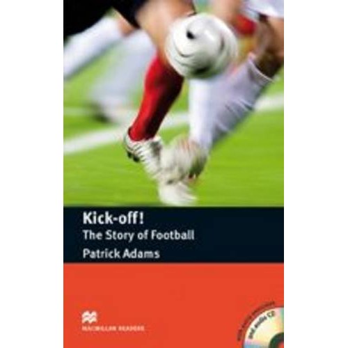 Macmillan readers: Level Pre-Intermediate 1400 words Kick off! The Story of Football (with Audio CD) купить