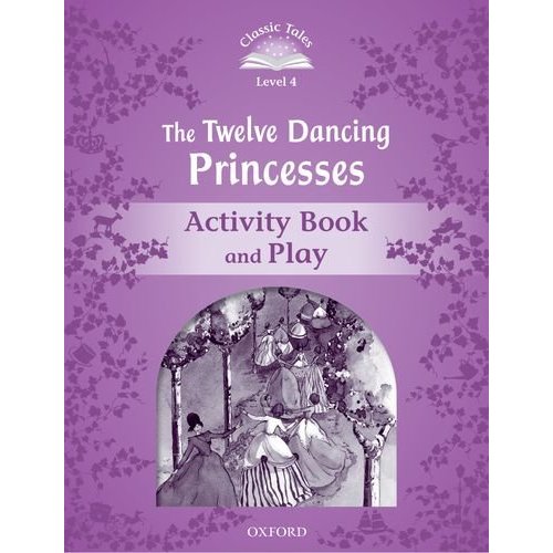 Classic Tales Second Edition: Level 4: Twelve Dancing Princesses Activity Book & Play купить