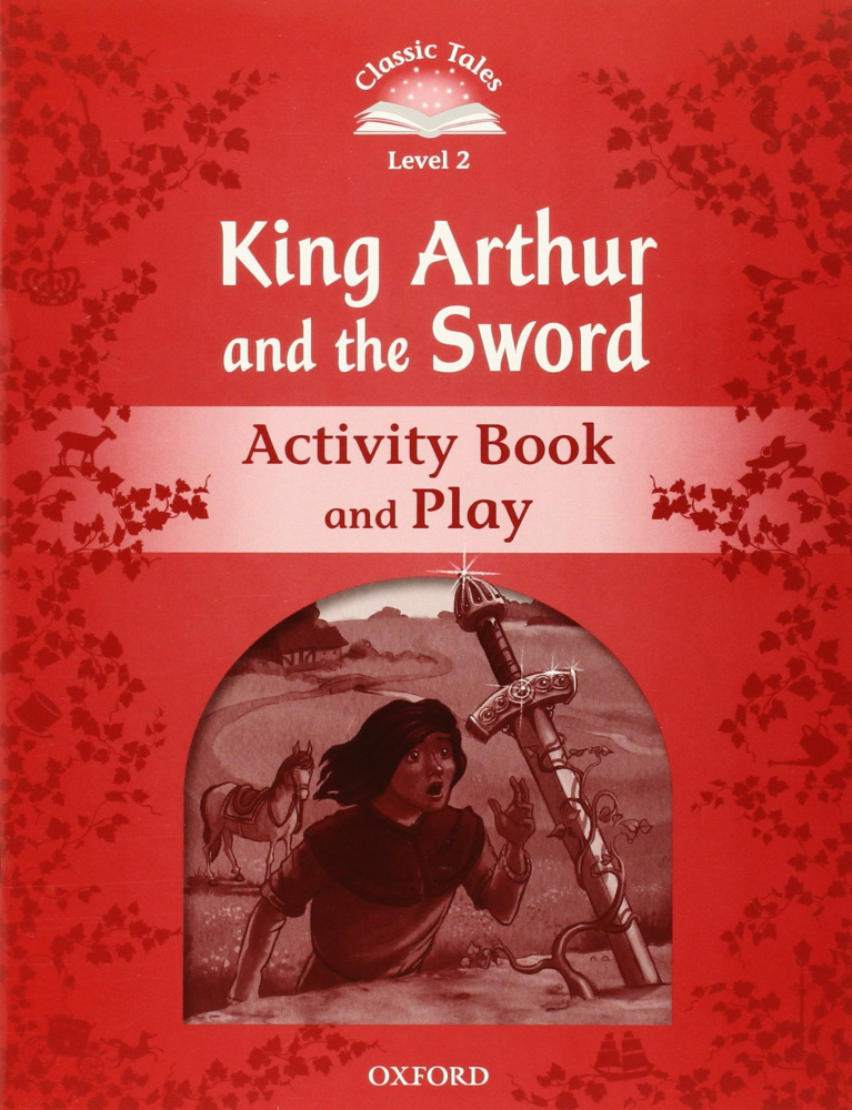 Classic Tales Second Edition: Level 2: King Arthur and the Sword Activity Book & Play купить