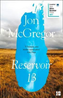 McGregor Jon. Reservoir 13: Winner of the 2017 Costa Novel Award купить