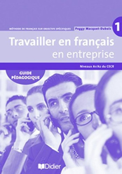 Travailler en Francais en Entreprise A1/A2 Guide pedagogique купить