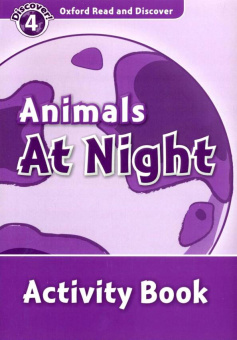 Oxford Read and Discover Level 4 (Elementary / Pre-Intermediate) Animals at Night Activity Book купить