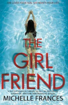 Frances Michelle. The Girlfriend: The Gripping Psychological Thriller from the Number One Bestseller купить