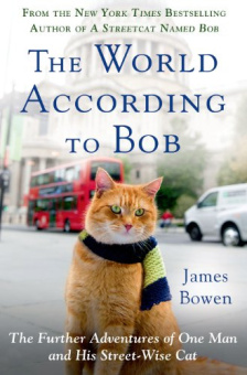 Bowen James. The World According to Bob: The further adventures of one man and his street-wise cat купить