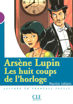 Mise en scene Niveau 1: Arsene Lupin, les Huit Coups de L'Horloge (300 a 500 mots) купить