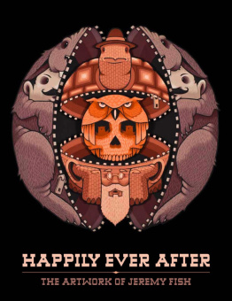Happily Ever After: The Artwork of Jeremy Fish купить