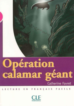 Mise en scene Niveau 3: Operation Calamar geant (800 a 1000 mots) купить
