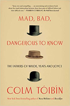 Toibin Colm. Mad, Bad, Dangerous to Know: The Fathers of Wilde, Yeats and Joyce купить