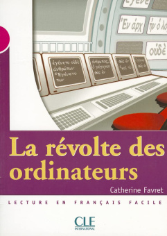 Mise en scene Niveau 3: La revolte des ordinateurs (800 a 1000 mots) купить