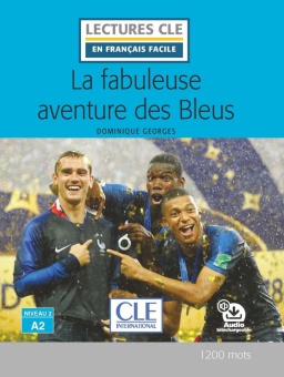 Lecture CLE en français facile Niveau 2 (1200 Mots): La fabuleuse aventure des Bleus - Livre + audio téléchargeable купить