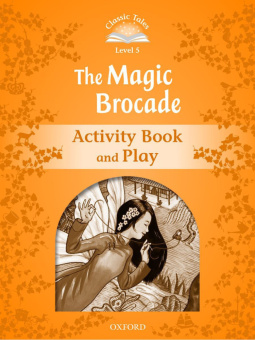 Classic Tales Second Edition: Level 5: The Magic Brocade Activity Book & Play купить
