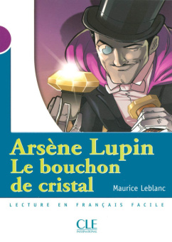 Mise en scene Niveau 1: Arsene Lupin Le Bouchon De Cristal (300 a 500 mots) купить