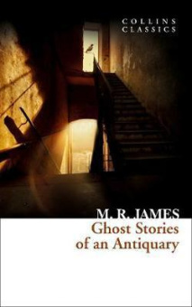Collins Classics: James M.R.. Ghost Stories of an Antiquary купить