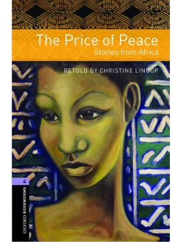 Oxford Bookworms Library Stage 4 (Upper-Intermediate) The Price of Peace: Stories from Africa купить